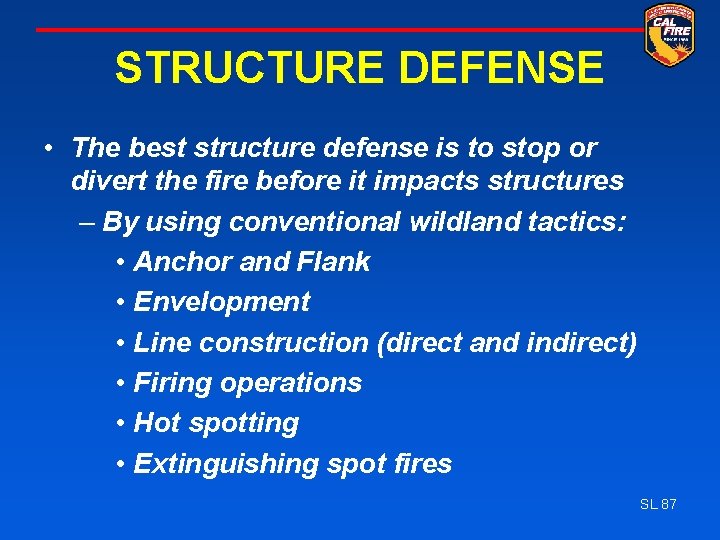 STRUCTURE DEFENSE • The best structure defense is to stop or divert the fire