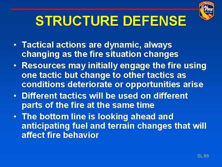 STRUCTURE DEFENSE • Tactical actions are dynamic, always changing as the fire situation changes