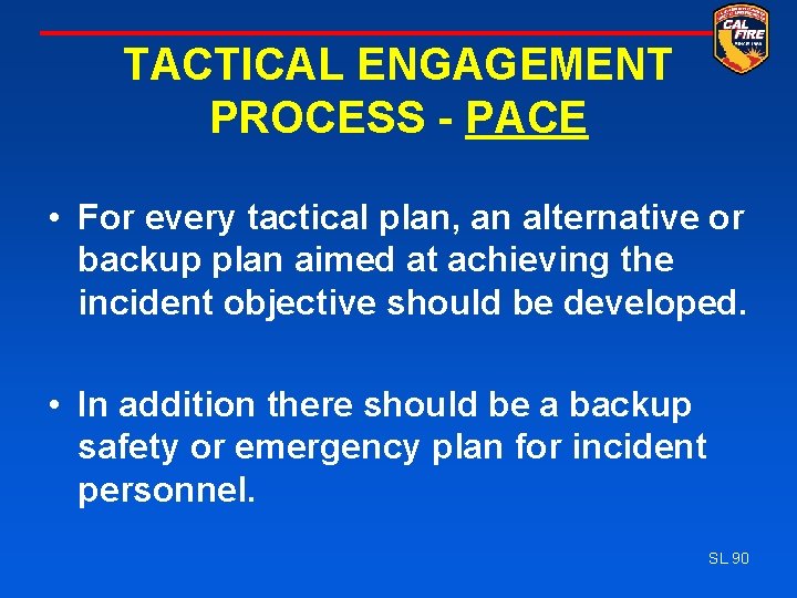 TACTICAL ENGAGEMENT PROCESS - PACE • For every tactical plan, an alternative or backup