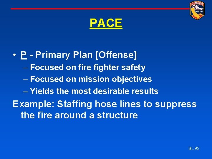 PACE • P - Primary Plan [Offense] – Focused on fire fighter safety –