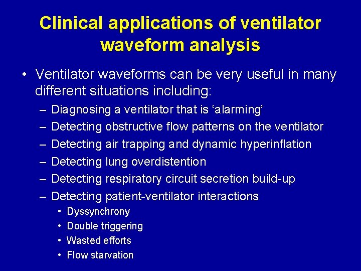 Clinical applications of ventilator waveform analysis • Ventilator waveforms can be very useful in