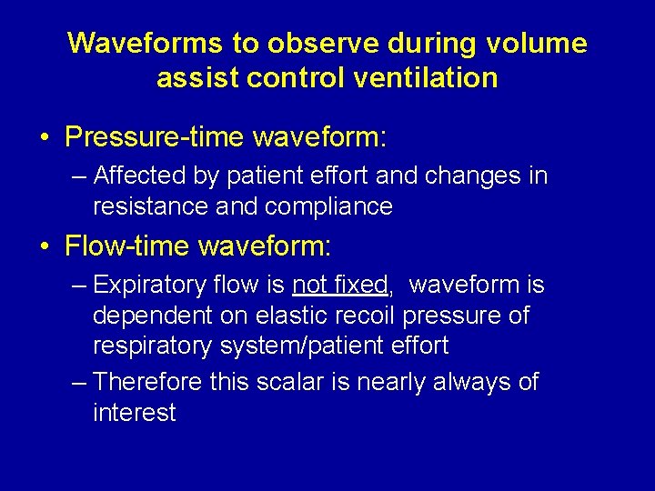 Waveforms to observe during volume assist control ventilation • Pressure-time waveform: – Affected by