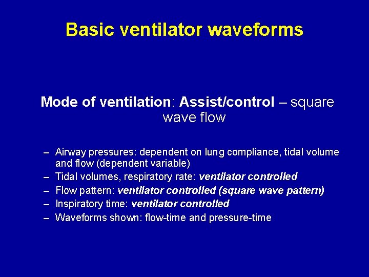 Basic ventilator waveforms Mode of ventilation: Assist/control – square wave flow – Airway pressures: