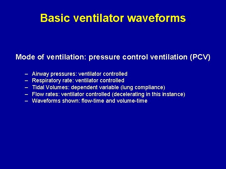 Basic ventilator waveforms Mode of ventilation: pressure control ventilation (PCV) – – – Airway