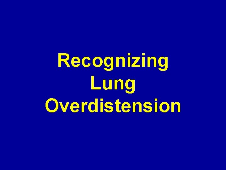 Recognizing Lung Overdistension Recognizing Lung Overdistension