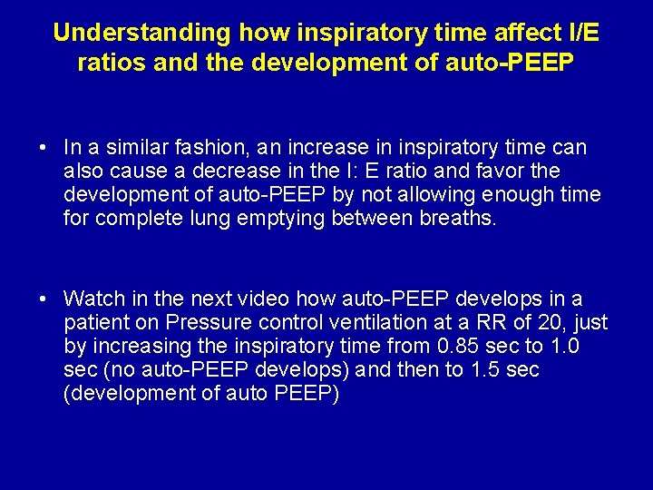 Understanding how inspiratory time affect I/E ratios and the development of auto-PEEP • In