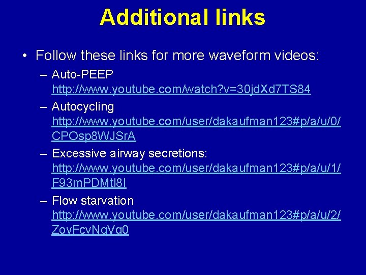 Additional links • Follow these links for more waveform videos: – Auto-PEEP http: //www.