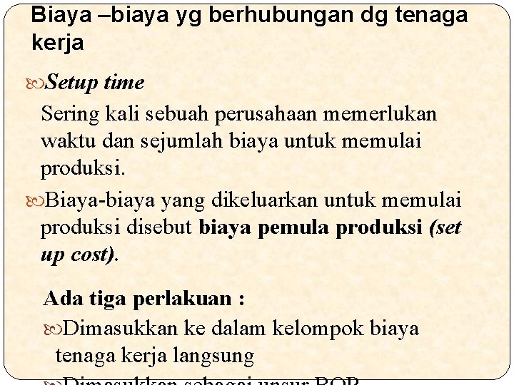 Biaya –biaya yg berhubungan dg tenaga kerja Setup time Sering kali sebuah perusahaan memerlukan