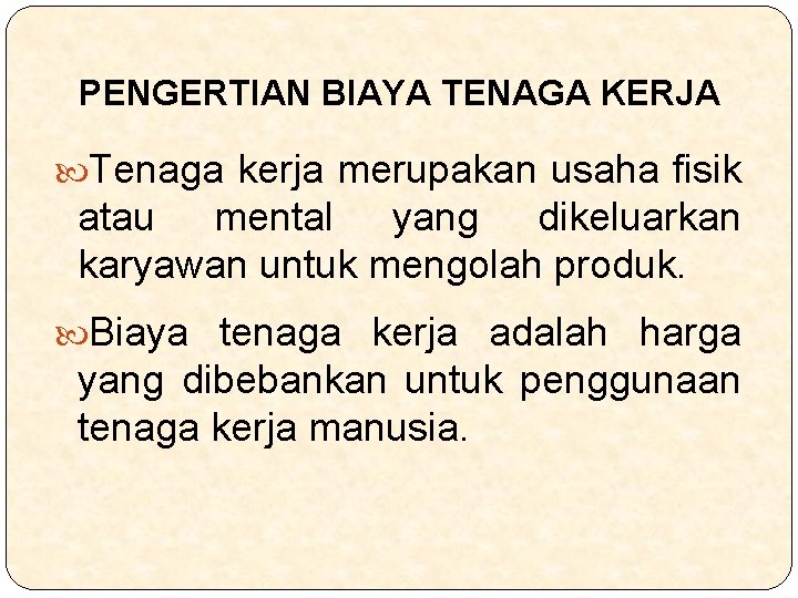 PENGERTIAN BIAYA TENAGA KERJA Tenaga kerja merupakan usaha fisik atau mental yang dikeluarkan karyawan