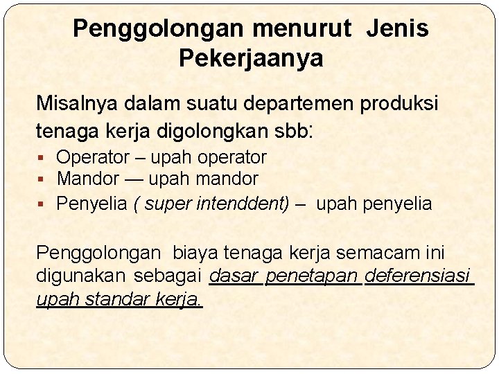 Penggolongan menurut Jenis Pekerjaanya Misalnya dalam suatu departemen produksi tenaga kerja digolongkan sbb: §