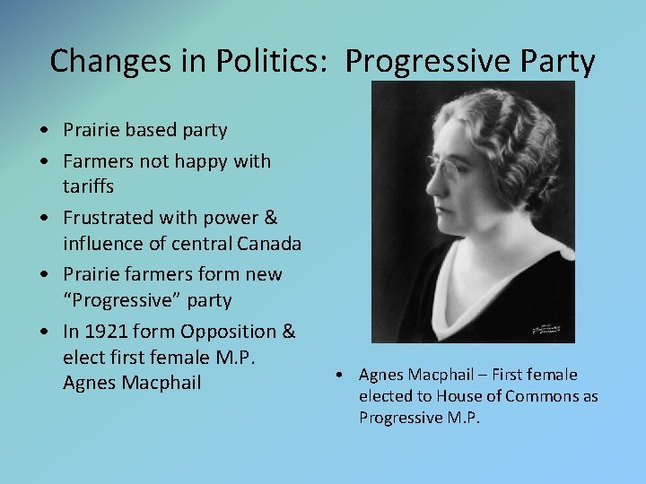 Changes in Politics: Progressive Party • Prairie based party • Farmers not happy with