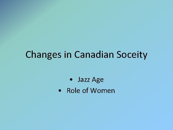 Changes in Canadian Soceity • Jazz Age • Role of Women 