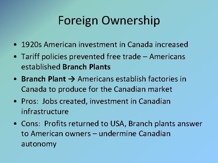 Foreign Ownership • 1920 s American investment in Canada increased • Tariff policies prevented