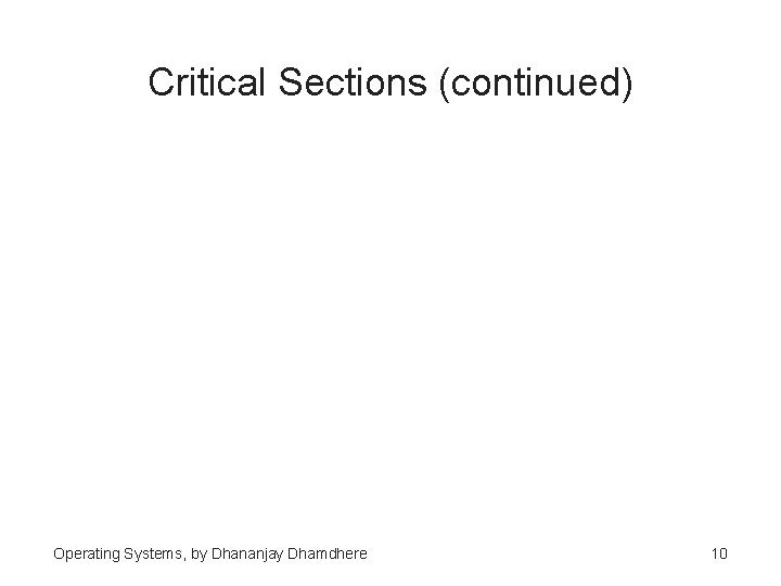 Critical Sections (continued) Operating Systems, by Dhananjay Dhamdhere 10 