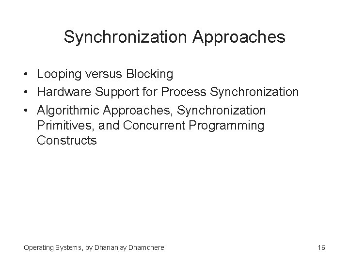 Synchronization Approaches • Looping versus Blocking • Hardware Support for Process Synchronization • Algorithmic