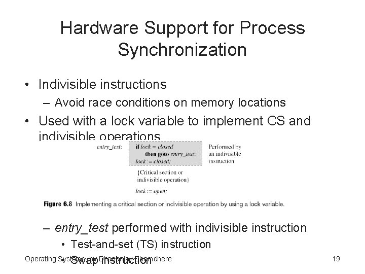 Hardware Support for Process Synchronization • Indivisible instructions – Avoid race conditions on memory