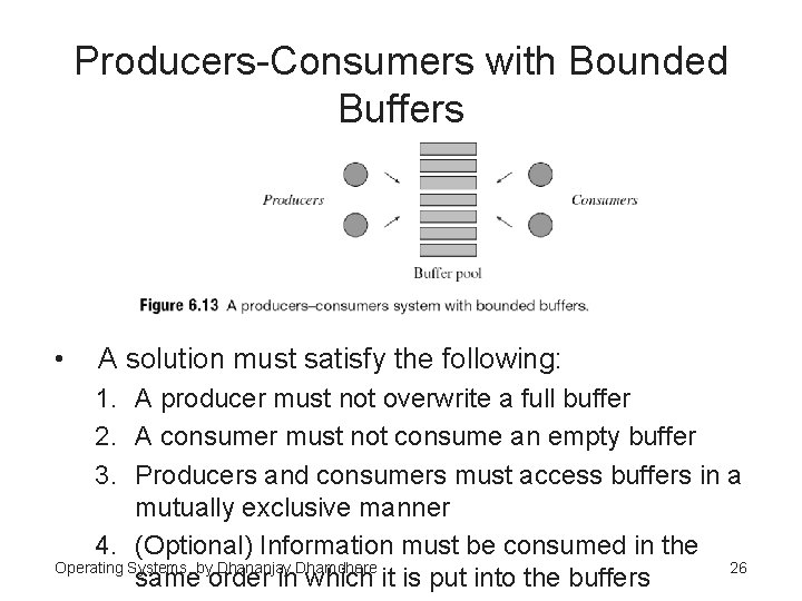 Producers-Consumers with Bounded Buffers • A solution must satisfy the following: 1. A producer