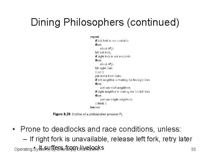 Dining Philosophers (continued) • Prone to deadlocks and race conditions, unless: – If right