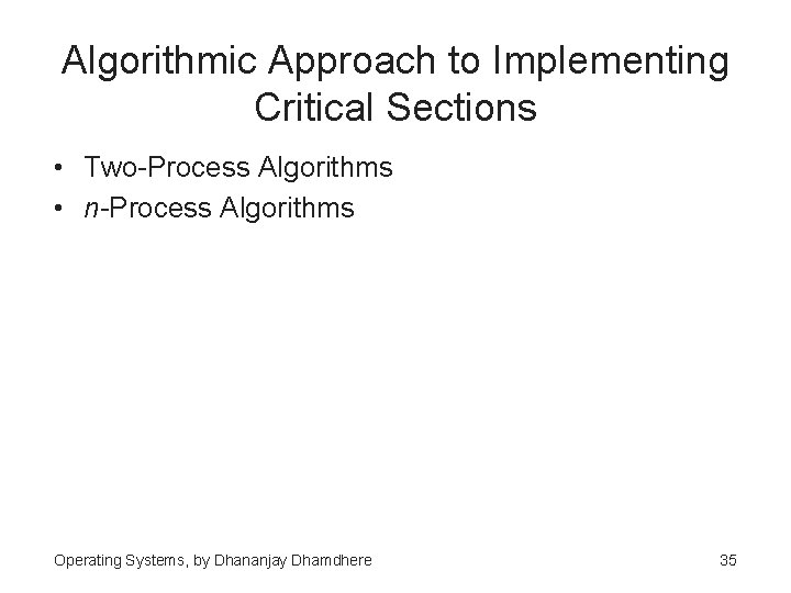 Algorithmic Approach to Implementing Critical Sections • Two-Process Algorithms • n-Process Algorithms Operating Systems,