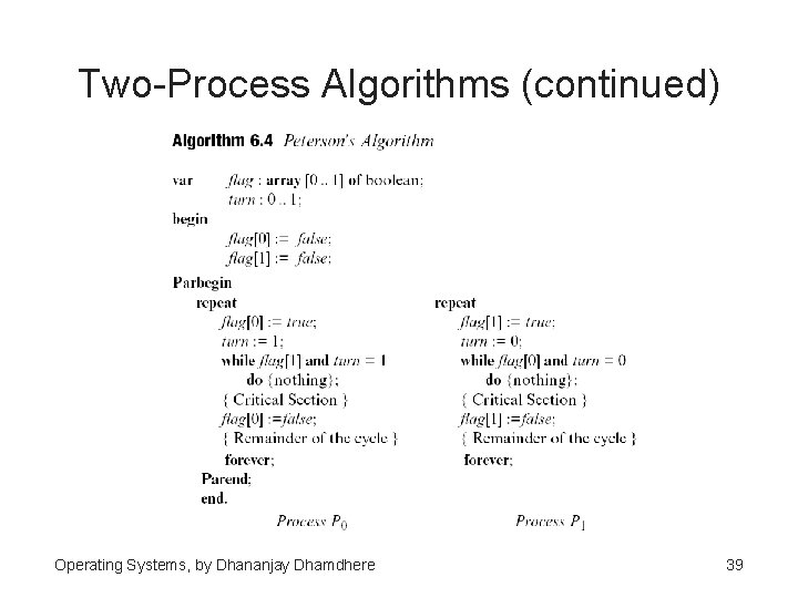 Two-Process Algorithms (continued) Operating Systems, by Dhananjay Dhamdhere 39 