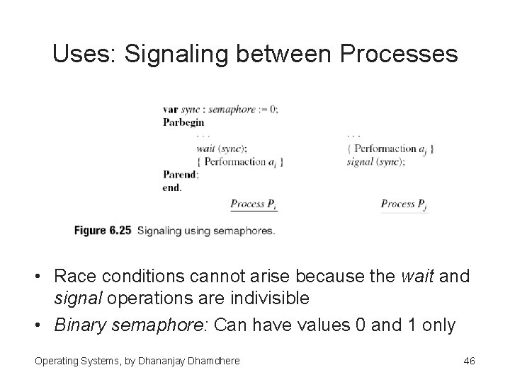 Uses: Signaling between Processes • Race conditions cannot arise because the wait and signal