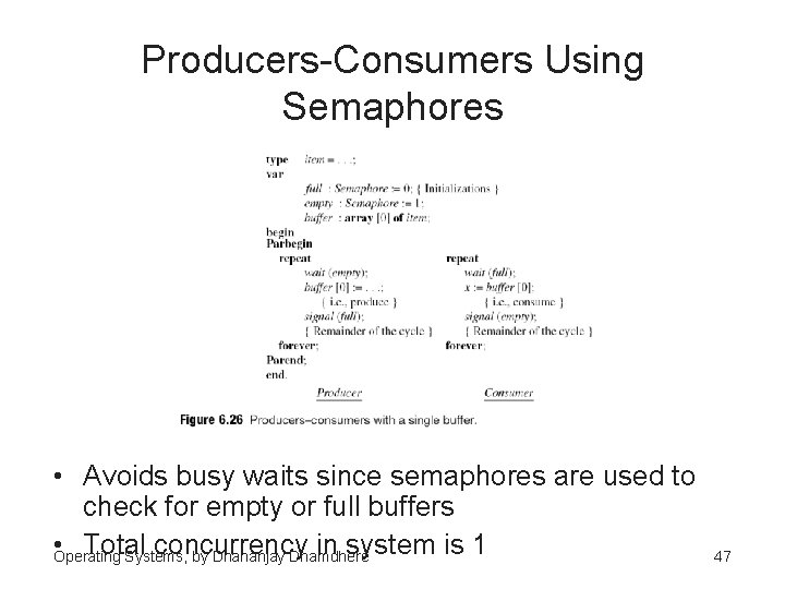 Producers-Consumers Using Semaphores • Avoids busy waits since semaphores are used to check for