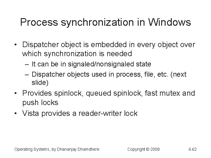 Process synchronization in Windows • Dispatcher object is embedded in every object over which