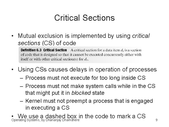 Critical Sections • Mutual exclusion is implemented by using critical sections (CS) of code