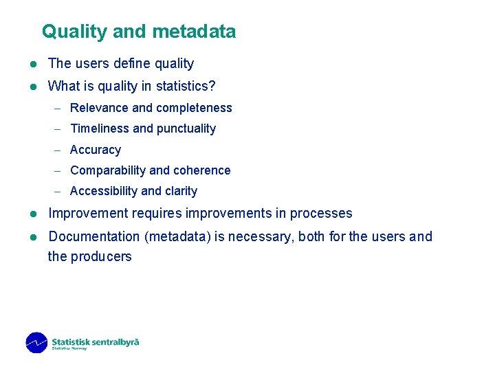 Quality and metadata l The users define quality l What is quality in statistics?