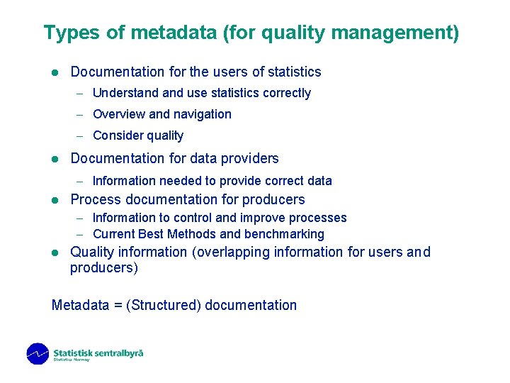 Types of metadata (for quality management) l Documentation for the users of statistics –