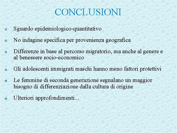 CONCLUSIONI Sguardo epidemiologico-quantitativo No indagine specifica per provenienza geografica Differenze in base al percorso
