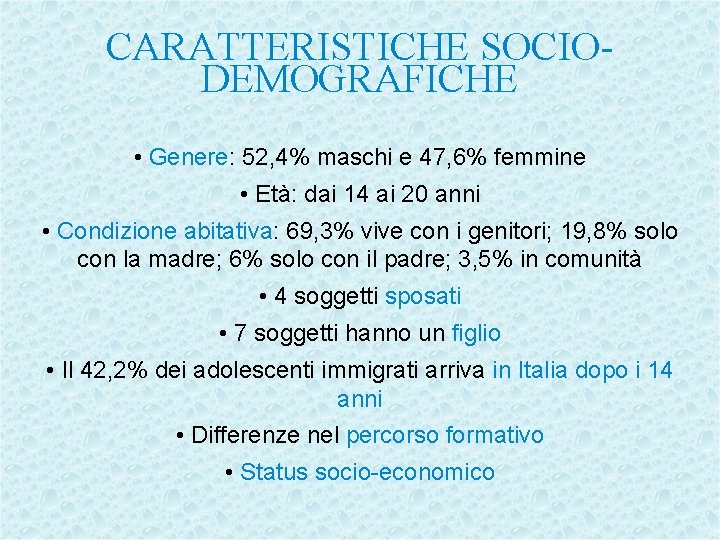 CARATTERISTICHE SOCIODEMOGRAFICHE • Genere: 52, 4% maschi e 47, 6% femmine • Età: dai