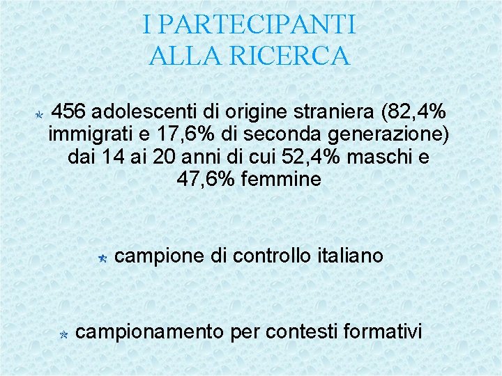 I PARTECIPANTI ALLA RICERCA 456 adolescenti di origine straniera (82, 4% immigrati e 17,