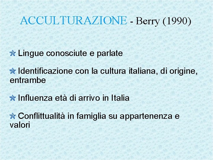 ACCULTURAZIONE - Berry (1990) Lingue conosciute e parlate Identificazione con la cultura italiana, di