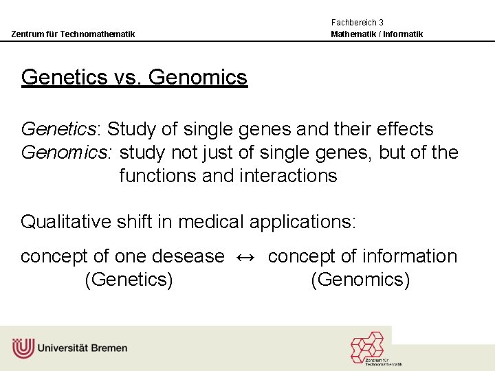 Zentrum für Technomathematik Fachbereich 3 Mathematik / Informatik Genetics vs. Genomics Genetics: Study of