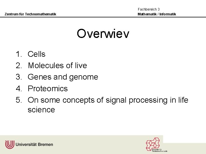 Fachbereich 3 Mathematik / Informatik Zentrum für Technomathematik Overwiev 1. 2. 3. 4. 5.