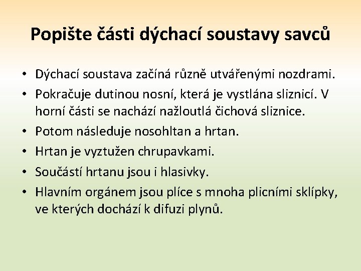 Popište části dýchací soustavy savců • Dýchací soustava začíná různě utvářenými nozdrami. • Pokračuje