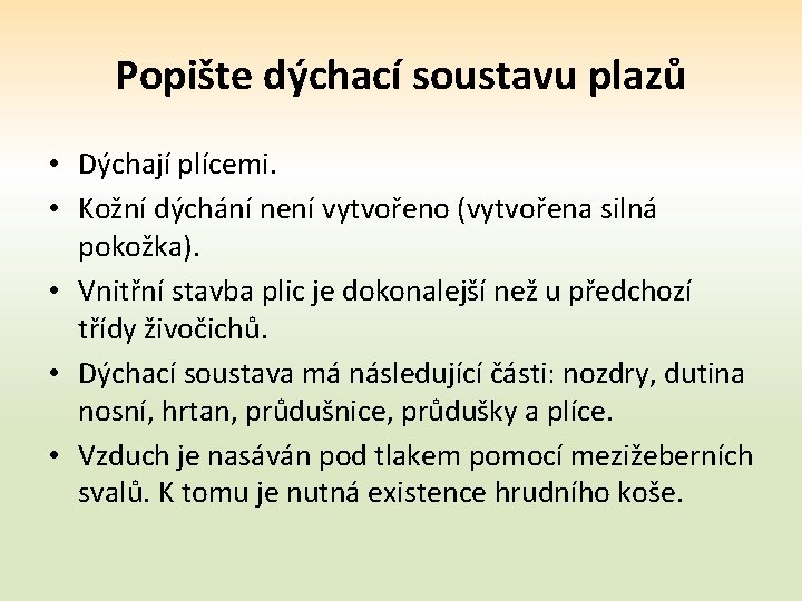 Popište dýchací soustavu plazů • Dýchají plícemi. • Kožní dýchání není vytvořeno (vytvořena silná