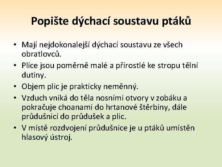 Popište dýchací soustavu ptáků • Mají nejdokonalejší dýchací soustavu ze všech obratlovců. • Plíce