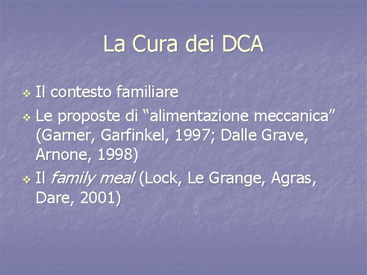 La Cura dei DCA Il contesto familiare v Le proposte di “alimentazione meccanica” (Garner,