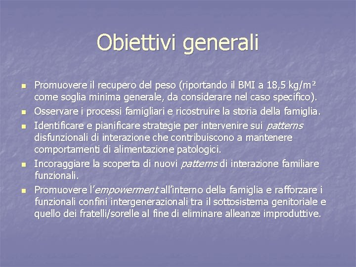 Obiettivi generali n n n Promuovere il recupero del peso (riportando il BMI a