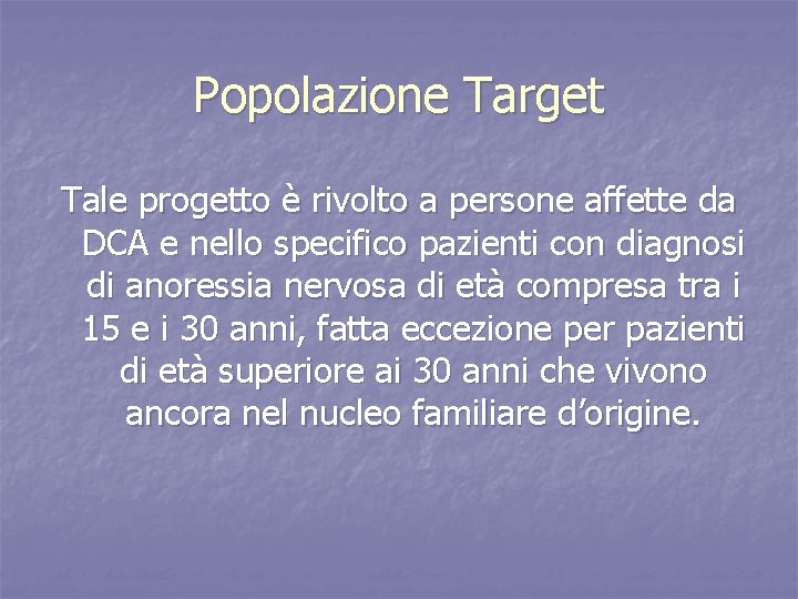 Popolazione Target Tale progetto è rivolto a persone affette da DCA e nello specifico