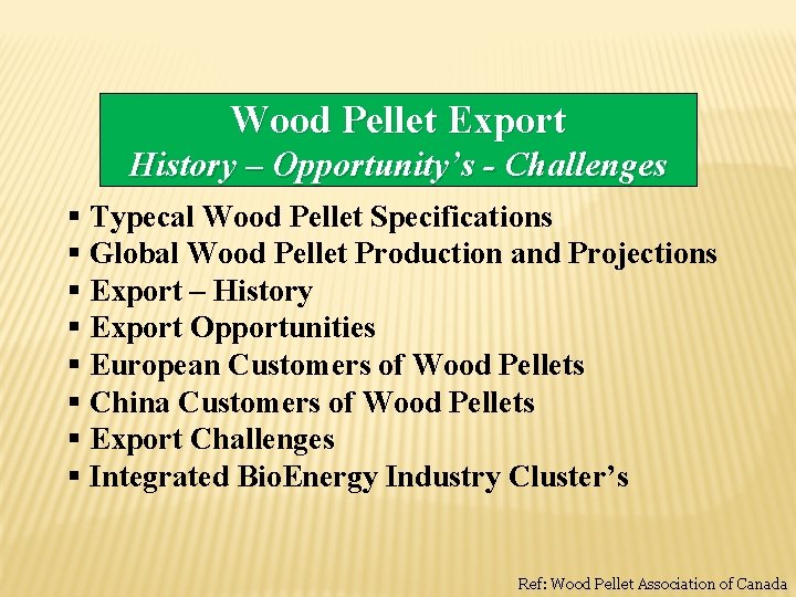 Wood Pellet Export History – Opportunity’s - Challenges § Typecal Wood Pellet Specifications §