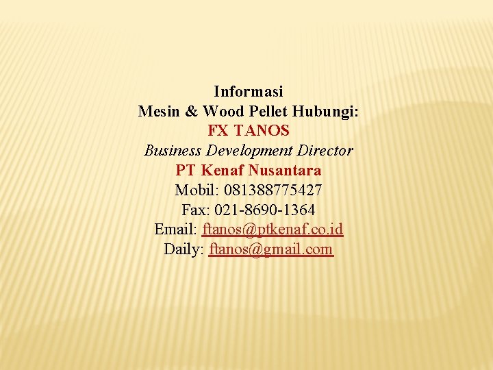 Informasi Mesin & Wood Pellet Hubungi: FX TANOS Business Development Director PT Kenaf Nusantara