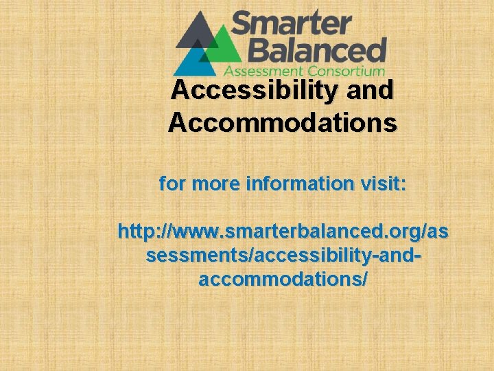 Accessibility and Accommodations for more information visit: http: //www. smarterbalanced. org/as sessments/accessibility-andaccommodations/ 