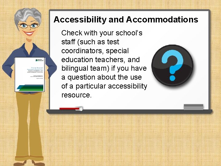 Accessibility and Accommodations Check with your school’s staff (such as test coordinators, special education