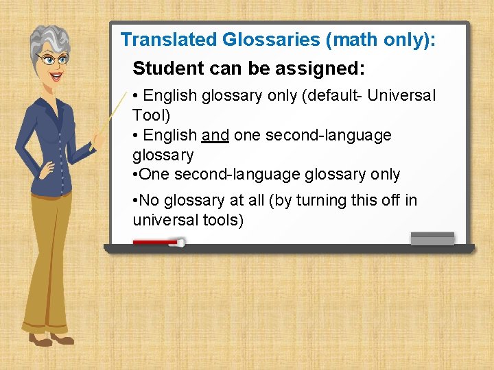 Translated Glossaries (math only): Student can be assigned: • English glossary only (default- Universal