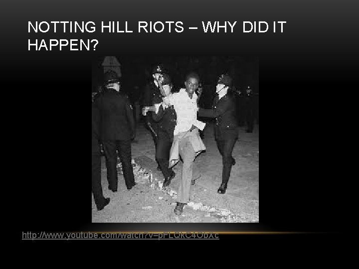 NOTTING HILL RIOTS – WHY DID IT HAPPEN? http: //www. youtube. com/watch? v=p. FLQk.