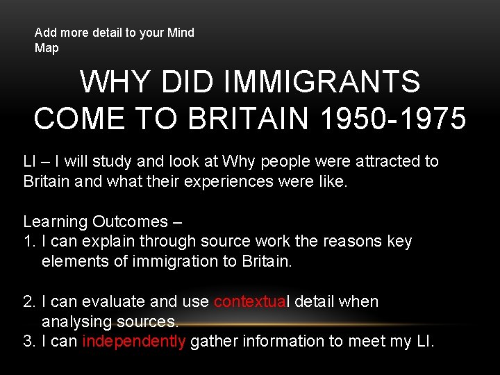 Add more detail to your Mind Map WHY DID IMMIGRANTS COME TO BRITAIN 1950