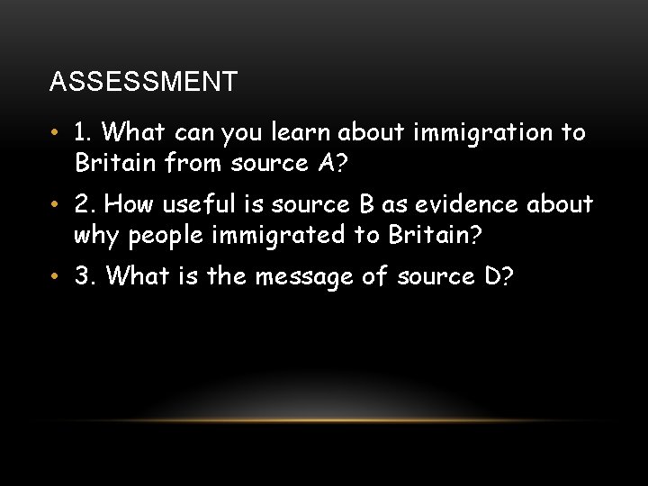 ASSESSMENT • 1. What can you learn about immigration to Britain from source A?